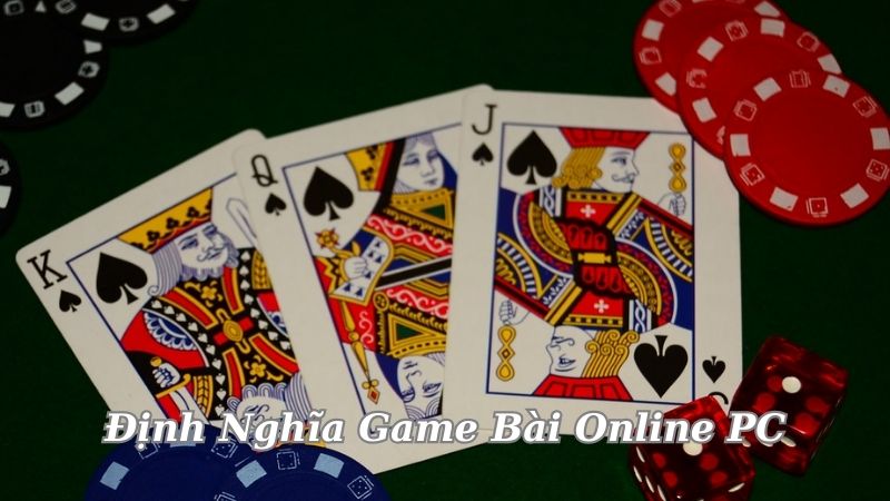Game Bài Online PC: Trải Nghiệm Cá Cược Thú Vị Trong Thế Giới Ảo 3 dinh-nghia-game-bai-online-pc